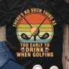 There's no such thing as too early to drink when golfing - Drinking and golfing