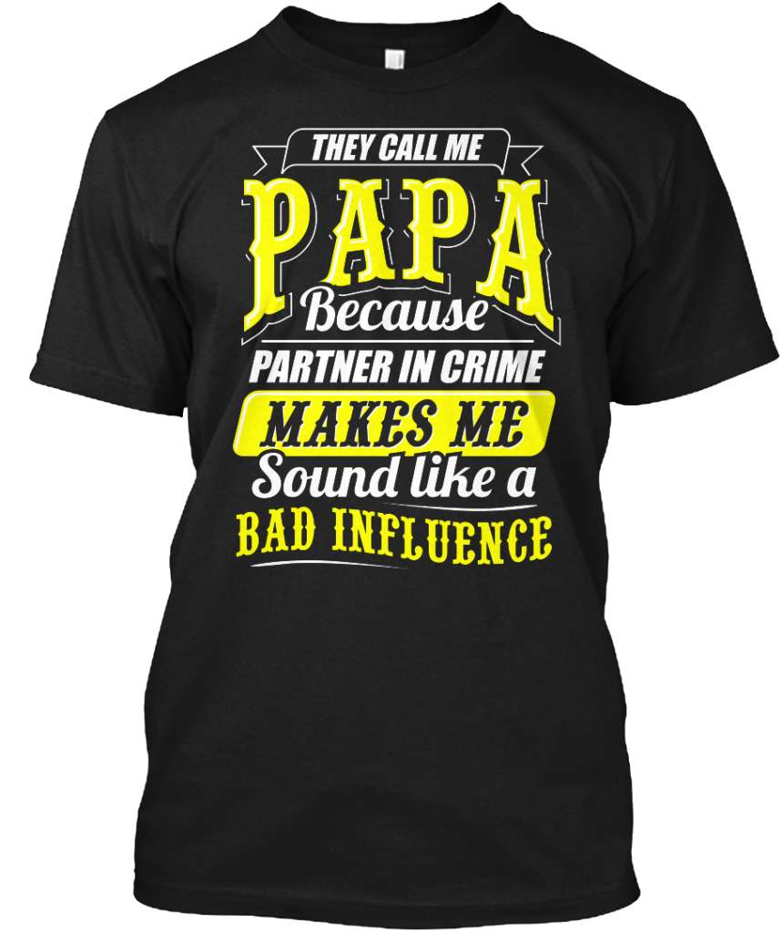 They call me papa because partner in crime makes me sound like a bad influence - Papa bad influencer