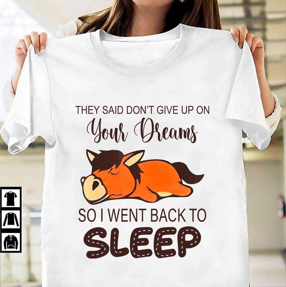 They said don't give up on your dreams so I went back to sleep - Sleeping horse, horse follow dreams