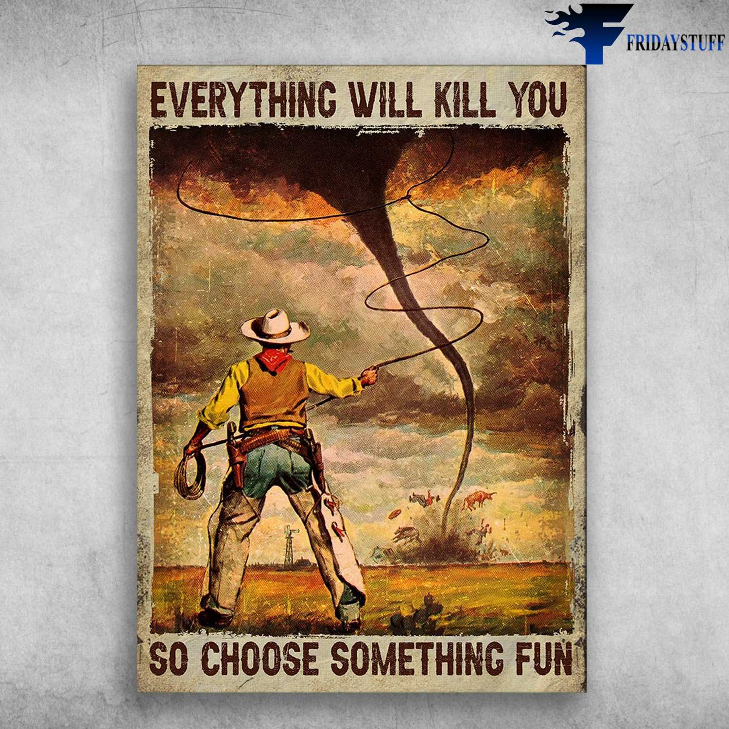 Tornado Cowboy - Everything Will Kill You, So Choose Something Fun, Cowboy Poster