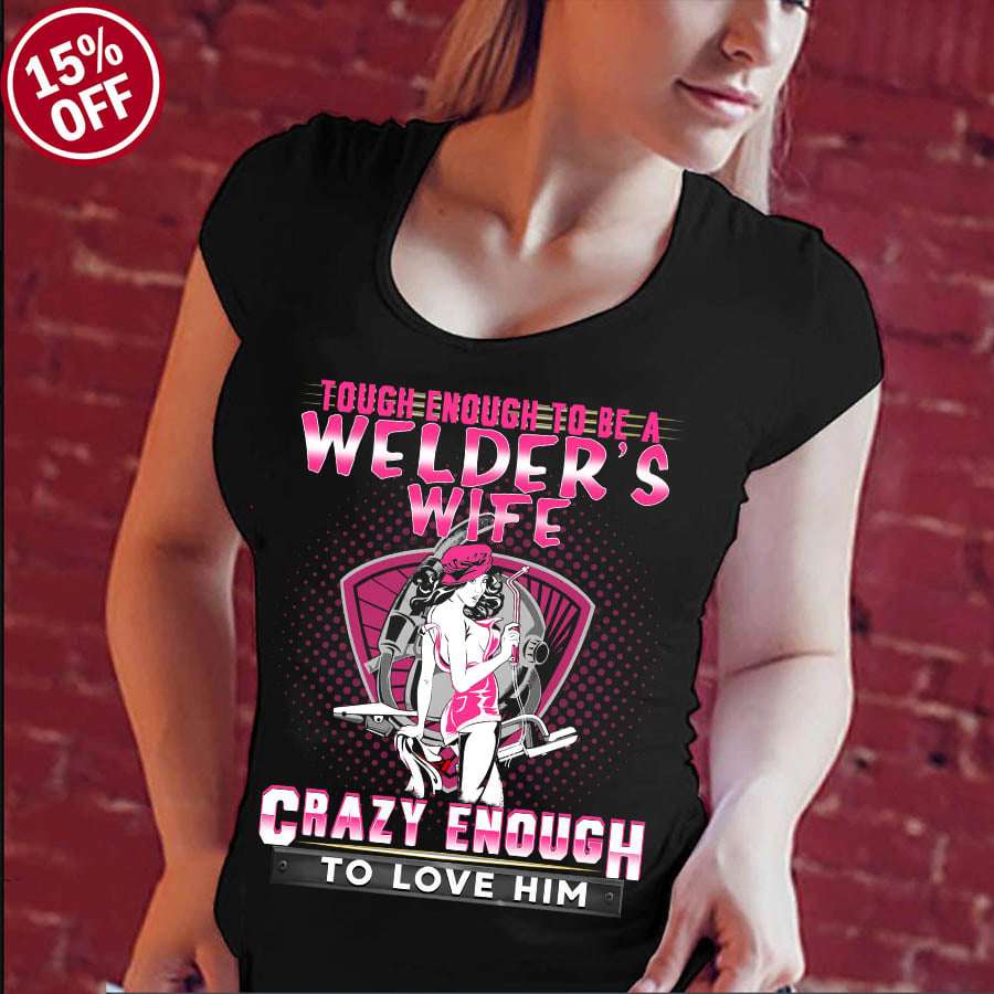 Tough enough to be welder's wife crazy enough to love him - Husband and wife, welder the job