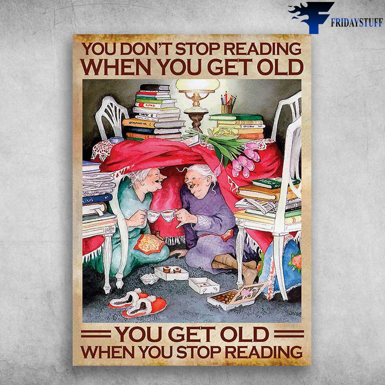 Two Old Women Love Book, Tea And Cake - You Don't Stop Reading When You Get Old, You Get Old When You Stop Reading
