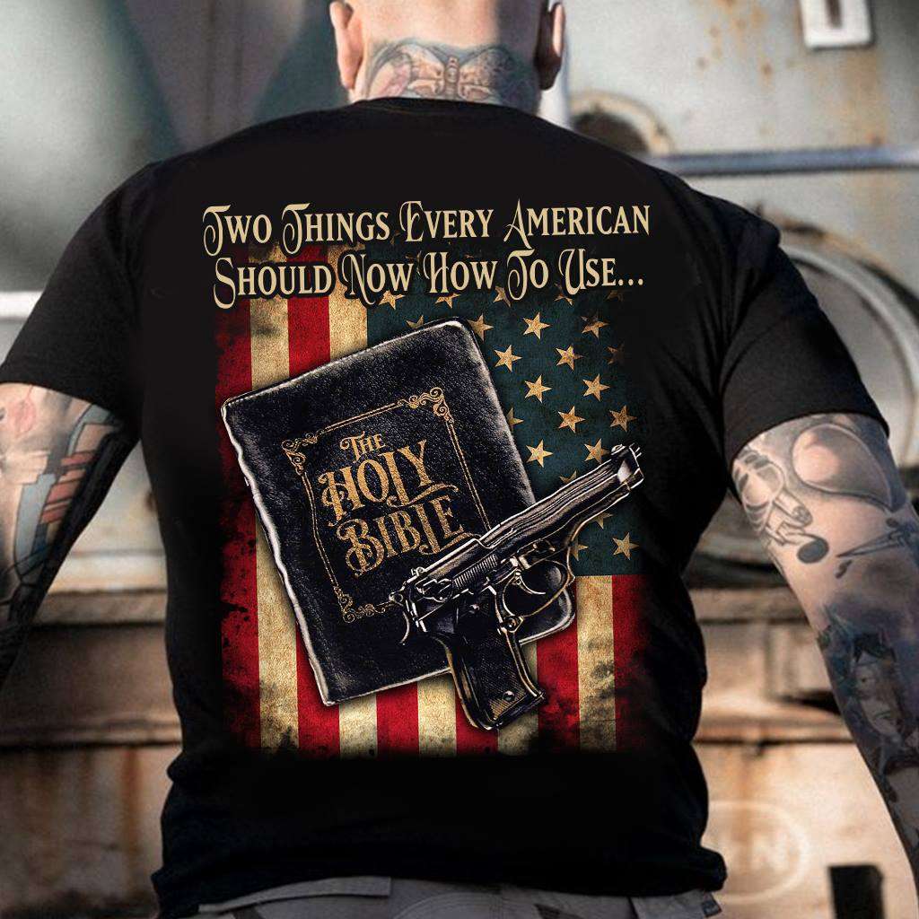 Two things every American should now how to use - The holy bible and gun, American needs gun
