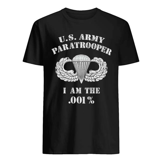 U.S. Army Paratrooper I am the .001% - Paratrooper soldiers, American veteran