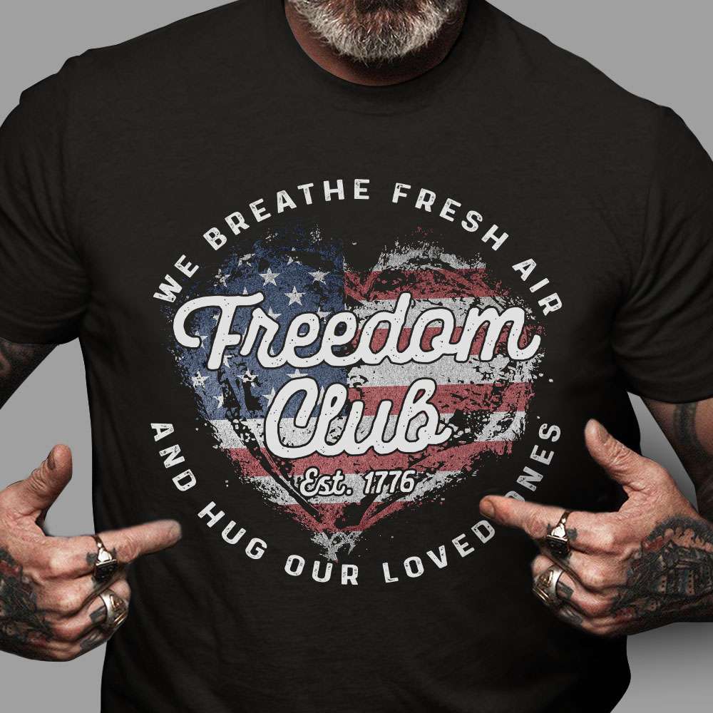 We breathe fresh air and hug our loved ones - Freedom club, America free country