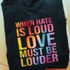 When hate is loud, love must be louder - Hate and love