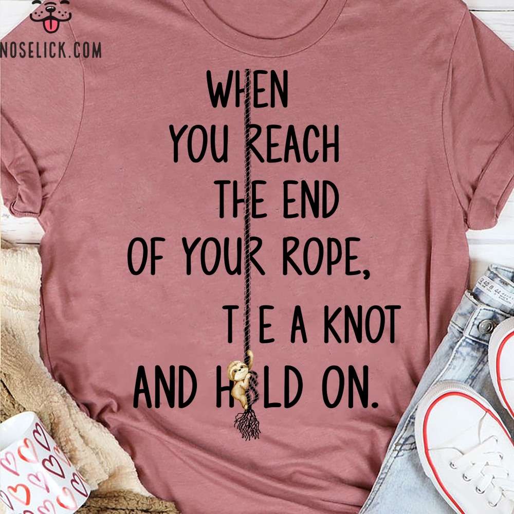 When you reach the end of your rope, tie a knot and hold on - Sloth climbing rope