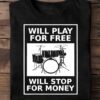 Will play for free will stop for money - Drum the intrument
