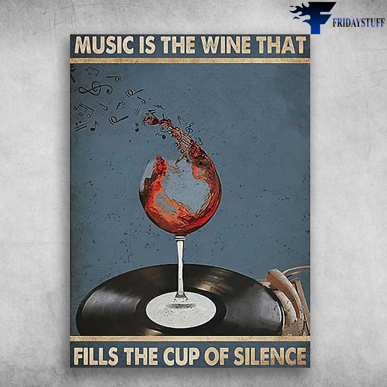 Wine Vinyl Poster - Music Is The Wine That, Fills The Cup Of Silence, Wine Music Lover