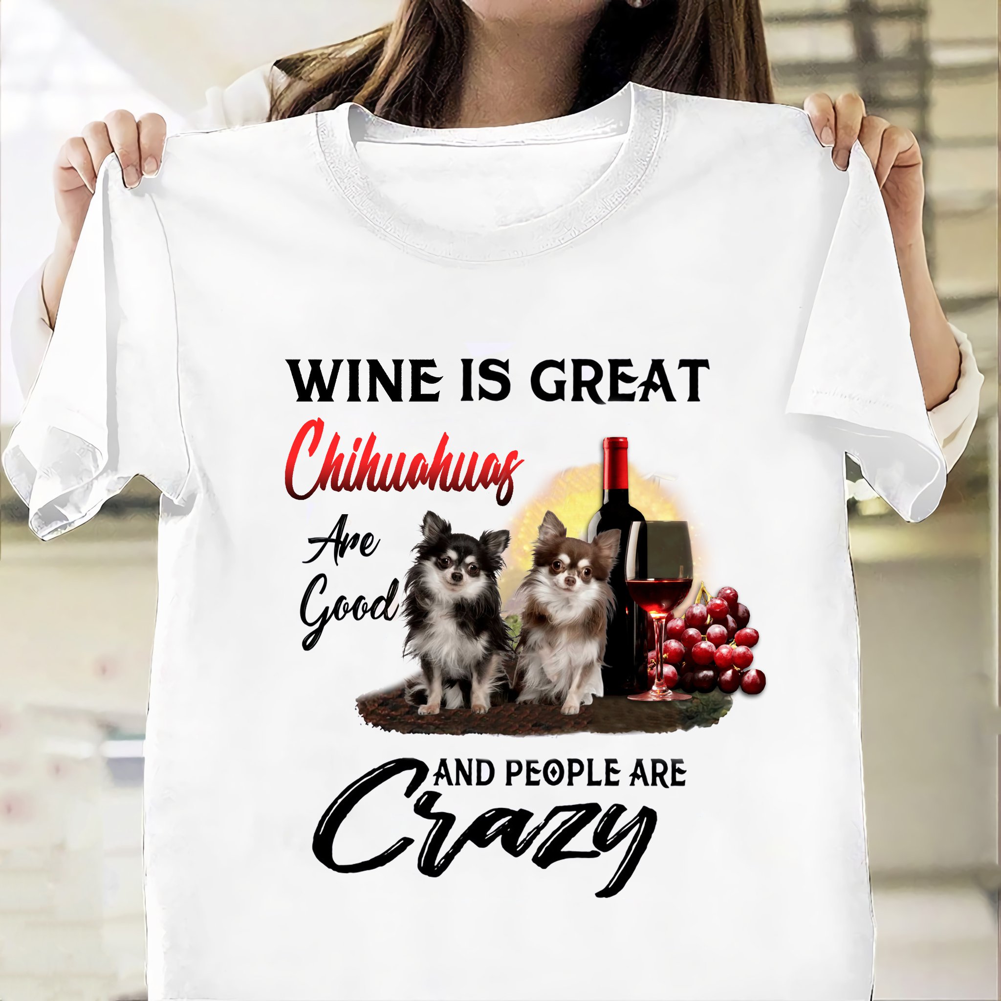 Wine is great Chihuahua are good and people are crazy - Chihuahua dog and grape wine