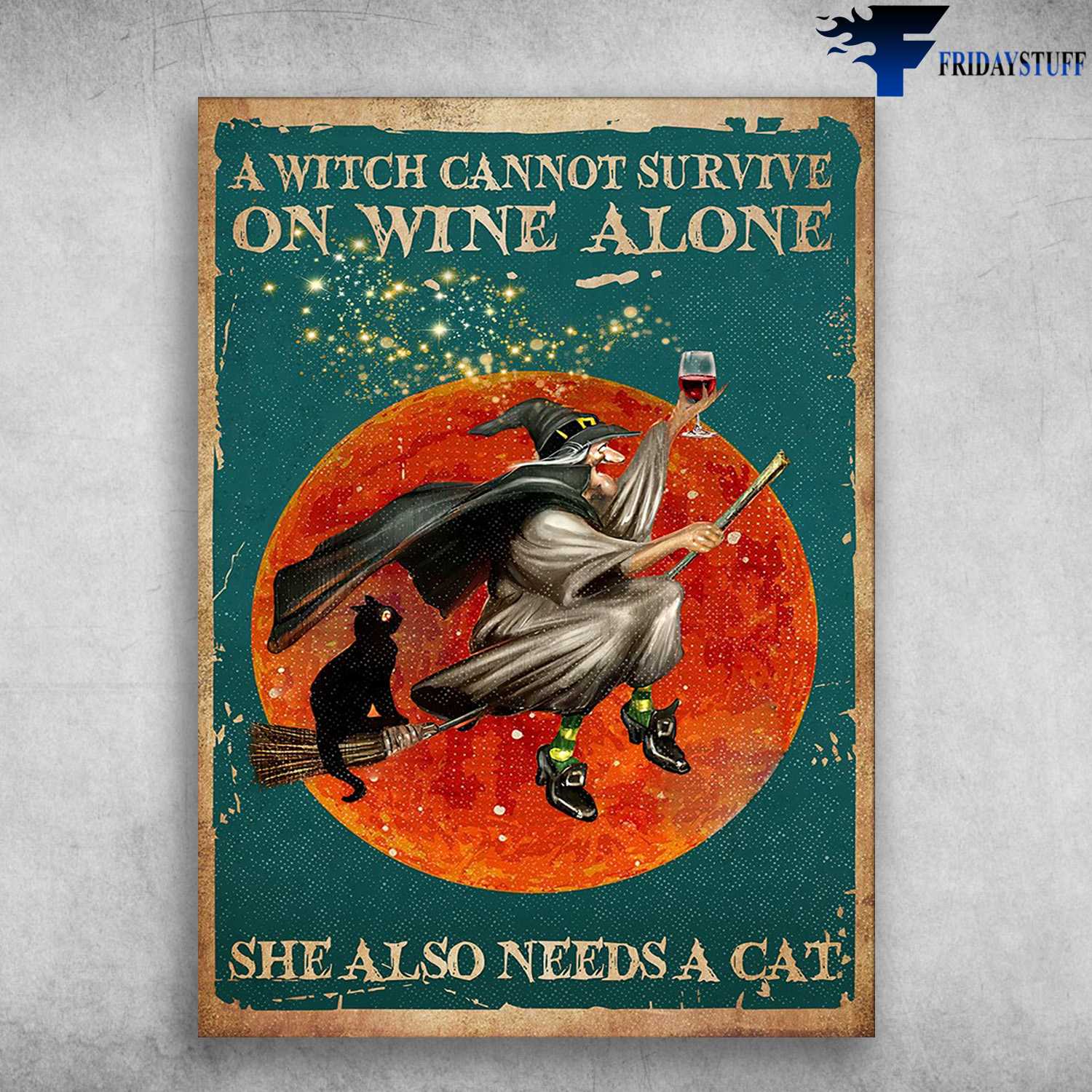 Witch Drink Wine, Black Cat, Halloween Day - Witch Cannot Survive On Wine Alone, She Also Needs A Cat