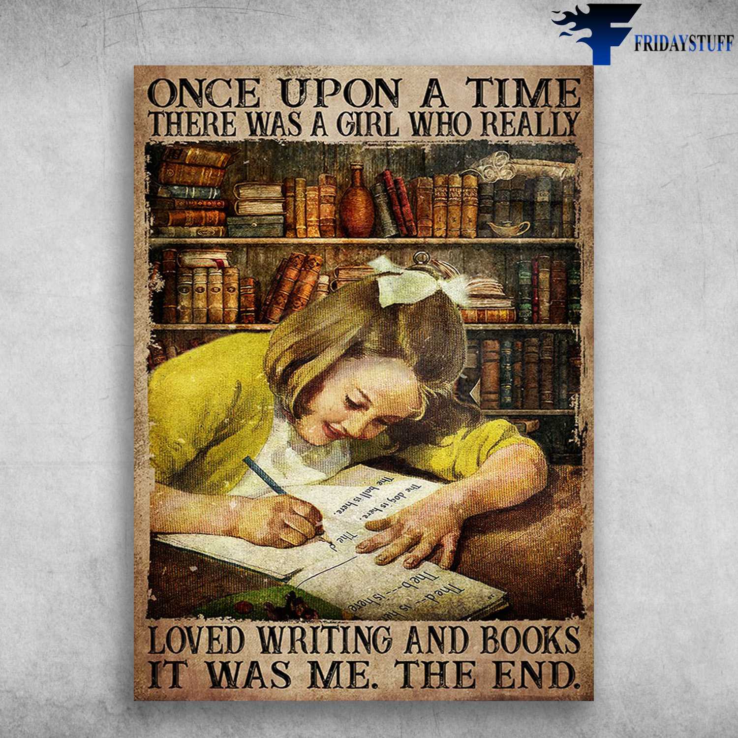 Writing Girl Loves Books - Onve Upon A Time, There Was A Girl, Who Really Loved Witing And Books, It Was Me, The End