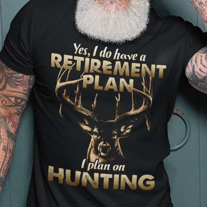 Yes, I do have a retirement plan I plan on hunting - Deer graphic T-shirt, T-shirt for hunting lover