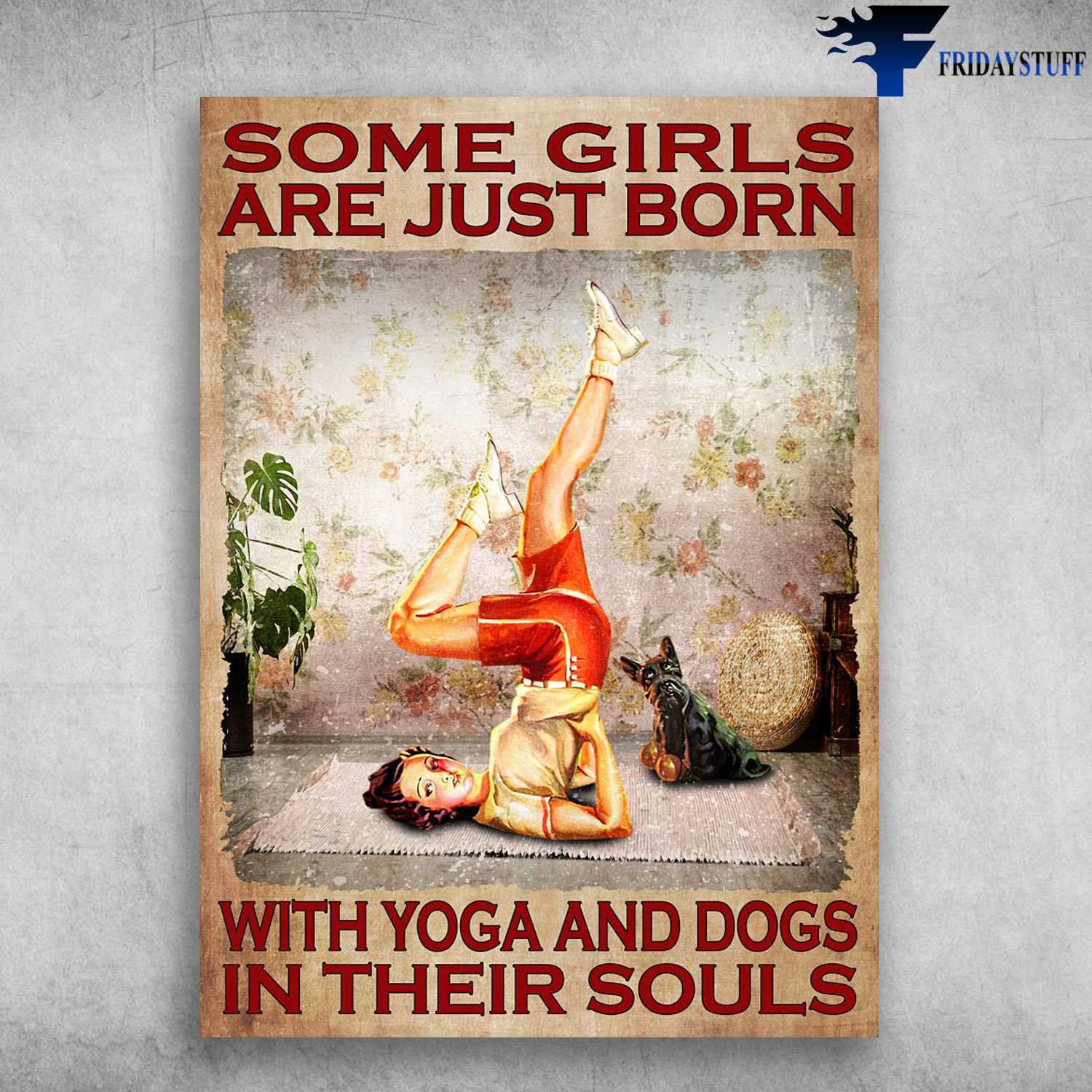 Yoga With Dog, Yoga Poster - Some Girls Are Just Born, With Yoga And Dog, In Their Souls