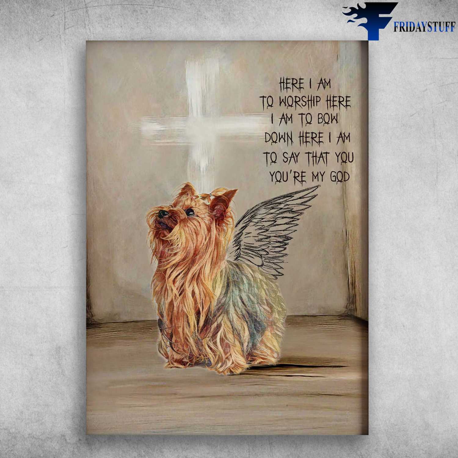 Yorkshire Terrier Angel - Here I Am To Worship Here, I Am To Bow Down Here I Am, To Say That You, You Are God, Dog Lover