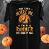 You can't scare me I'm a runner I've seen it all - Halloween costume shirt