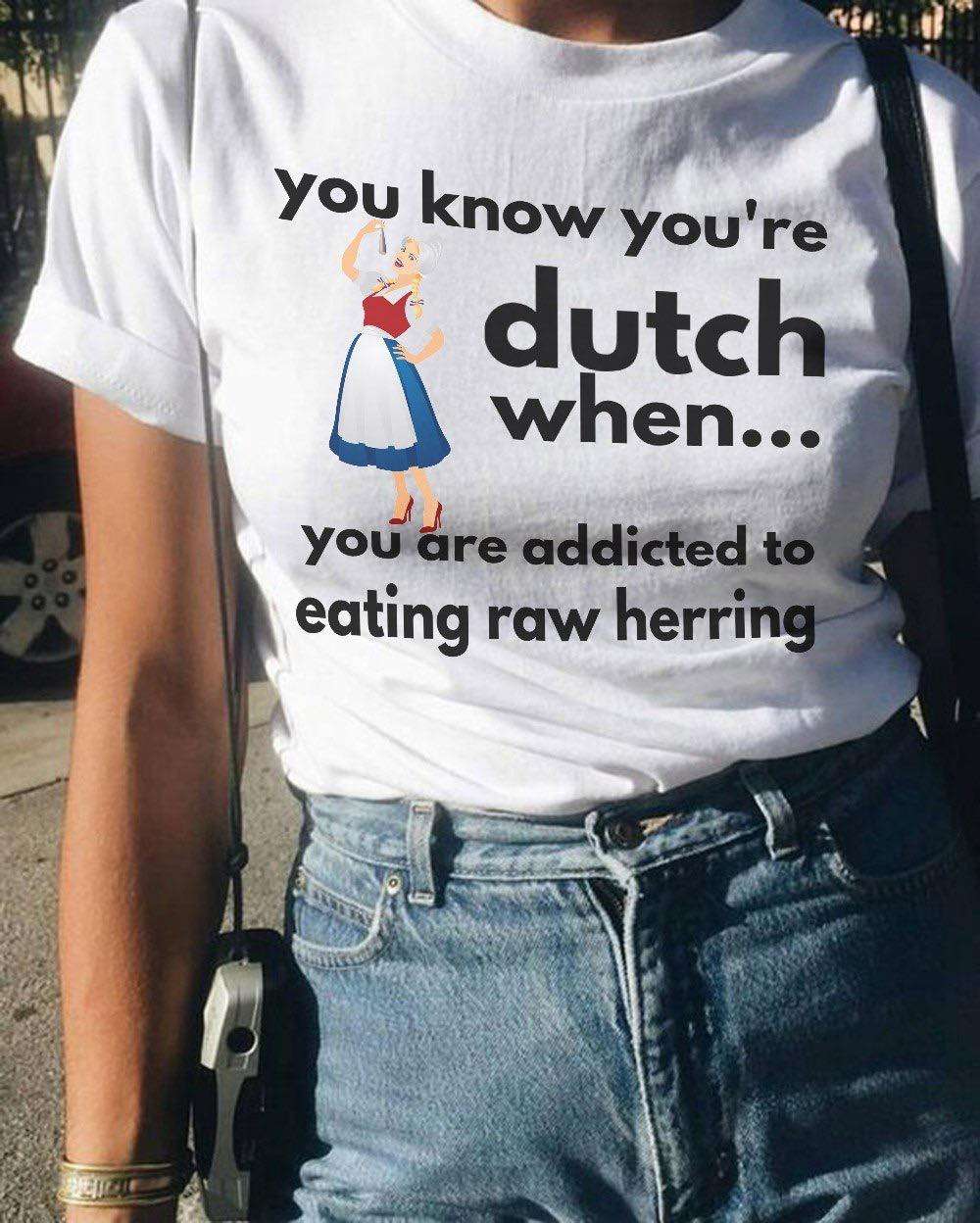 You know you're Dutch when you are addicted to eating raw herring - Ducth woman