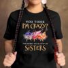 You think I'm crazy You should see me with my sisters - Native American sister, crazy girls