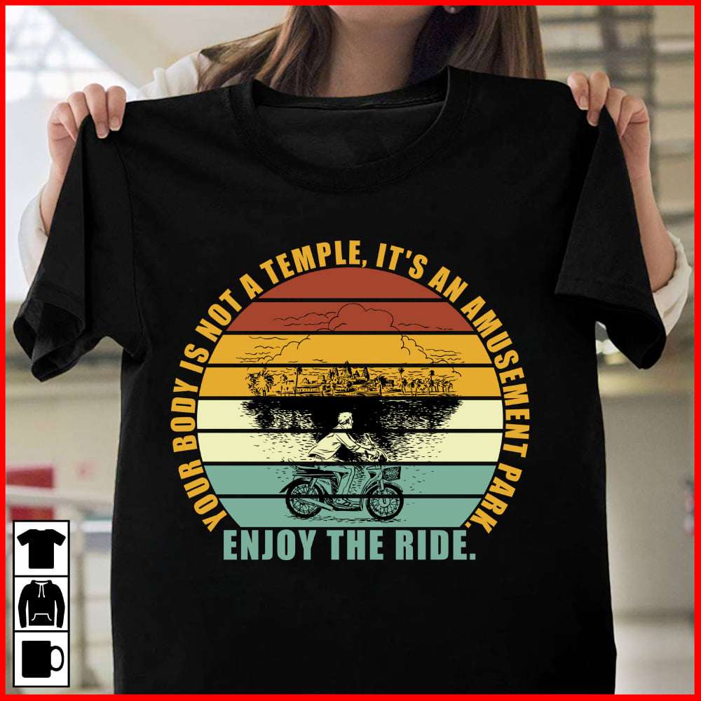 Your body is not a temple, it's an amusement park, enjoy the ride - Man biker
