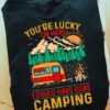 You're lucky I'm here I could have gone camping - Campfire nice campsite, camping car on the mountain