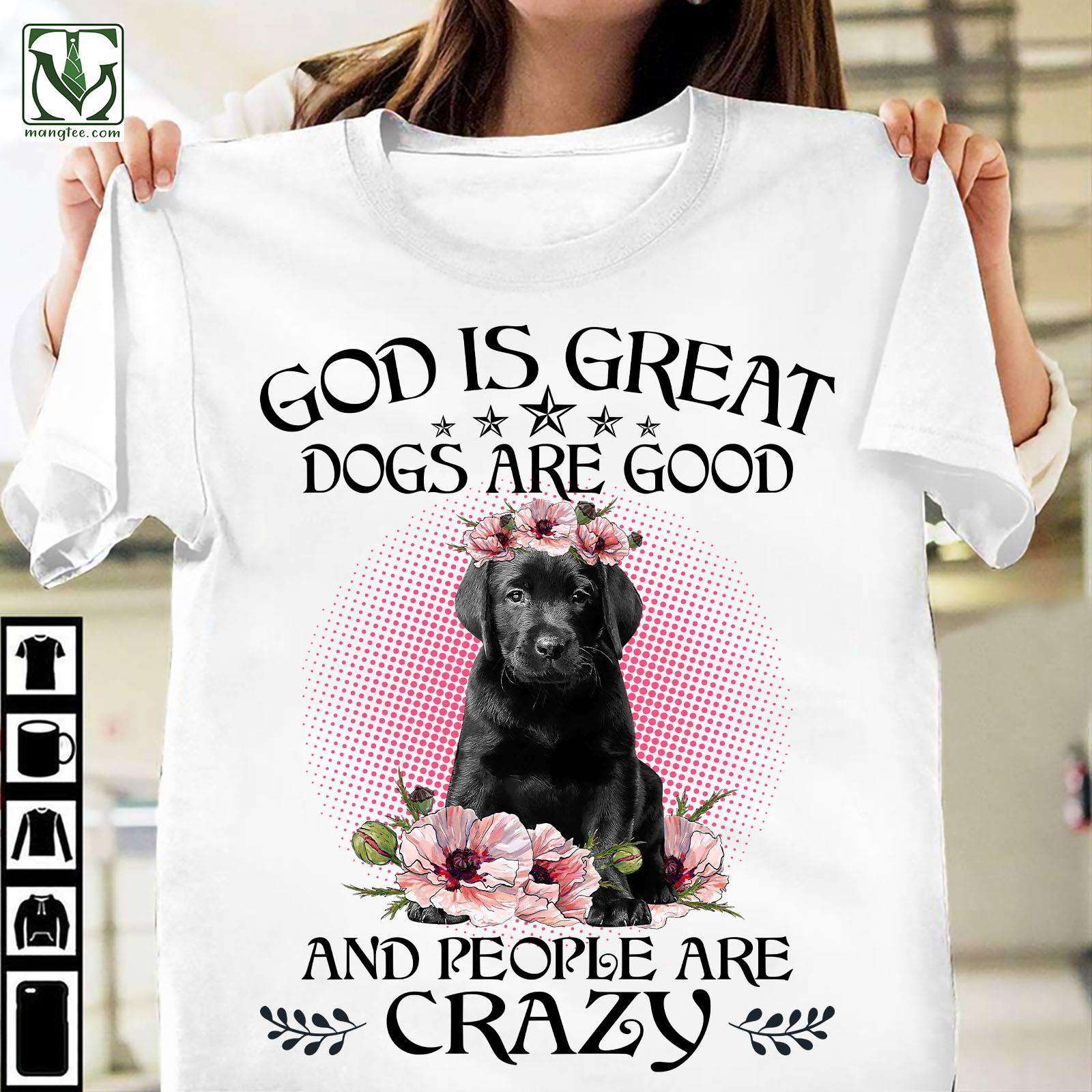 Black Labrador Flower - God is great dogs are good and people are crazy