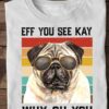 Pug Dog - Eff you see kay why oh you