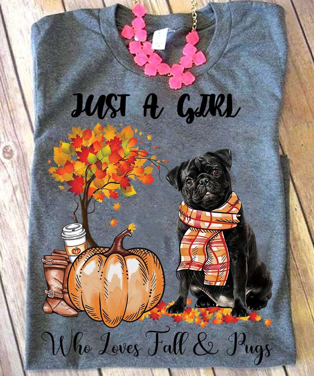 Pug With Scarf, Fall Season - Just a girl who loves fall and pugs