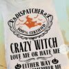 100% certified dispatcher - Crazy witch, halloween witch dispatcher