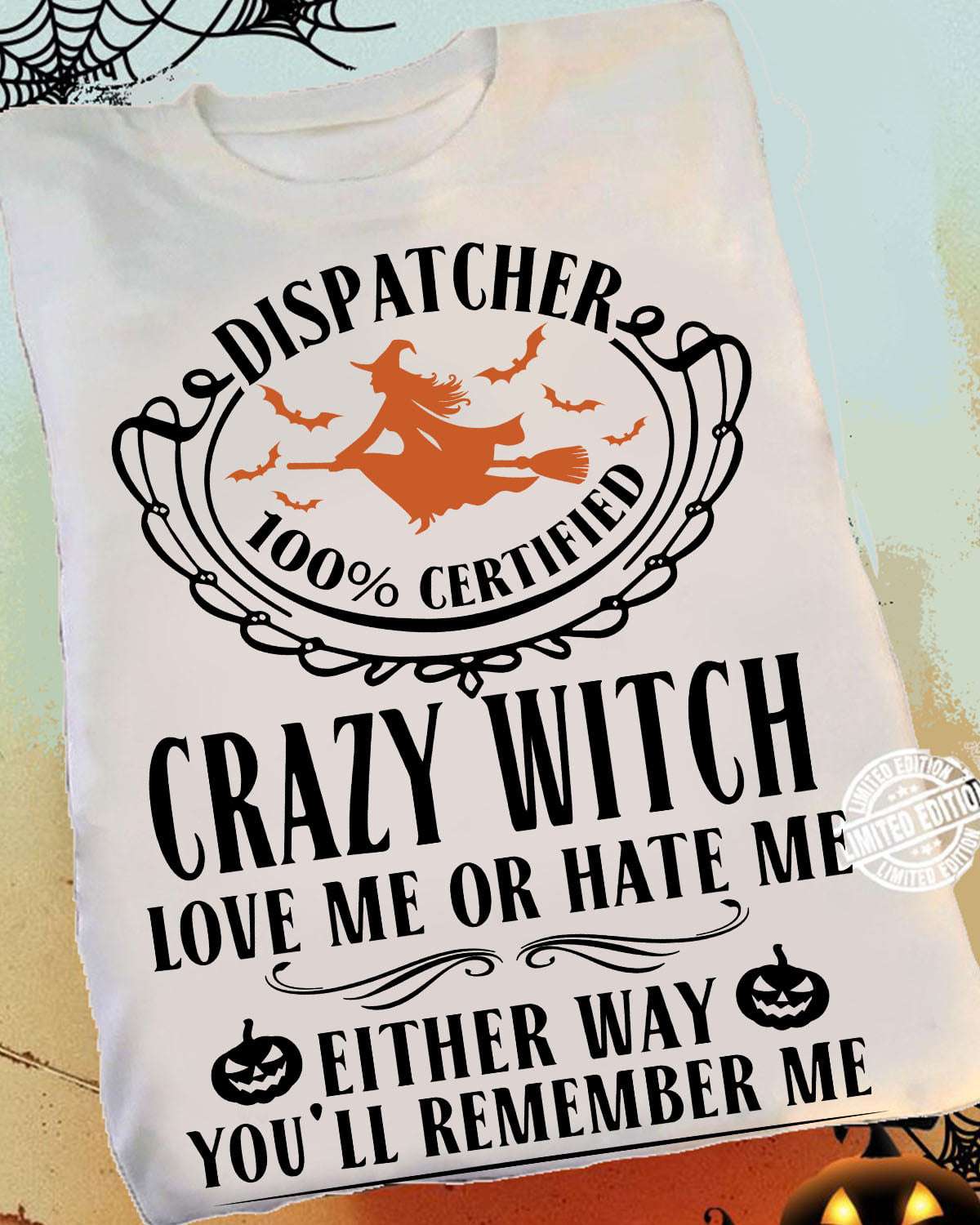 100% certified dispatcher - Crazy witch, halloween witch dispatcher