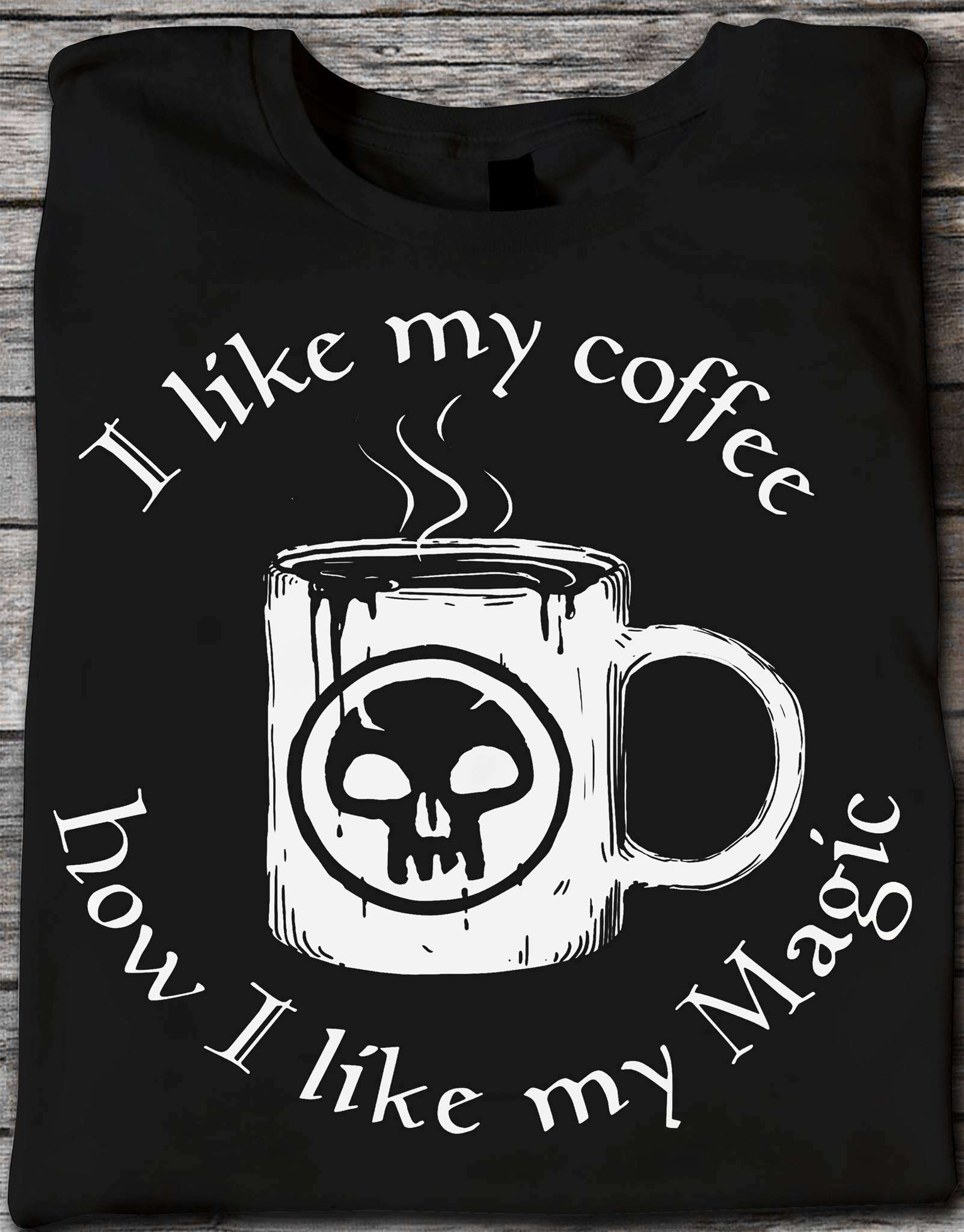Magic Cup Coffee - I like my coffee how i like my magic