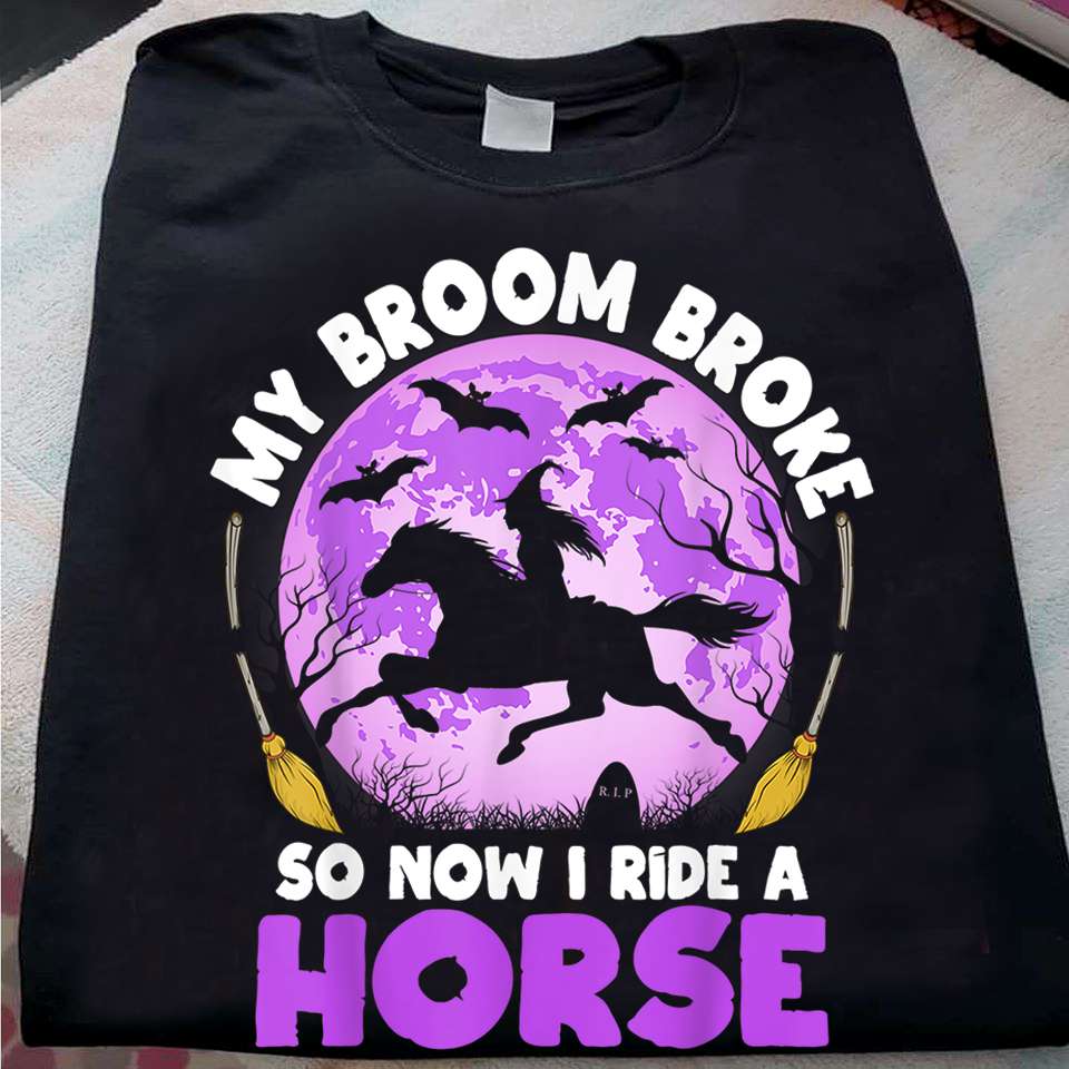 Witch Girl Ride Horse - My broom broke so now i ride a horse