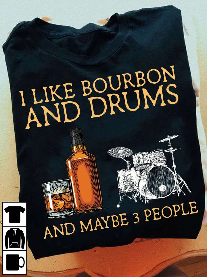 Bourbon Drums - I like bourbon and drums and maybe 3 people