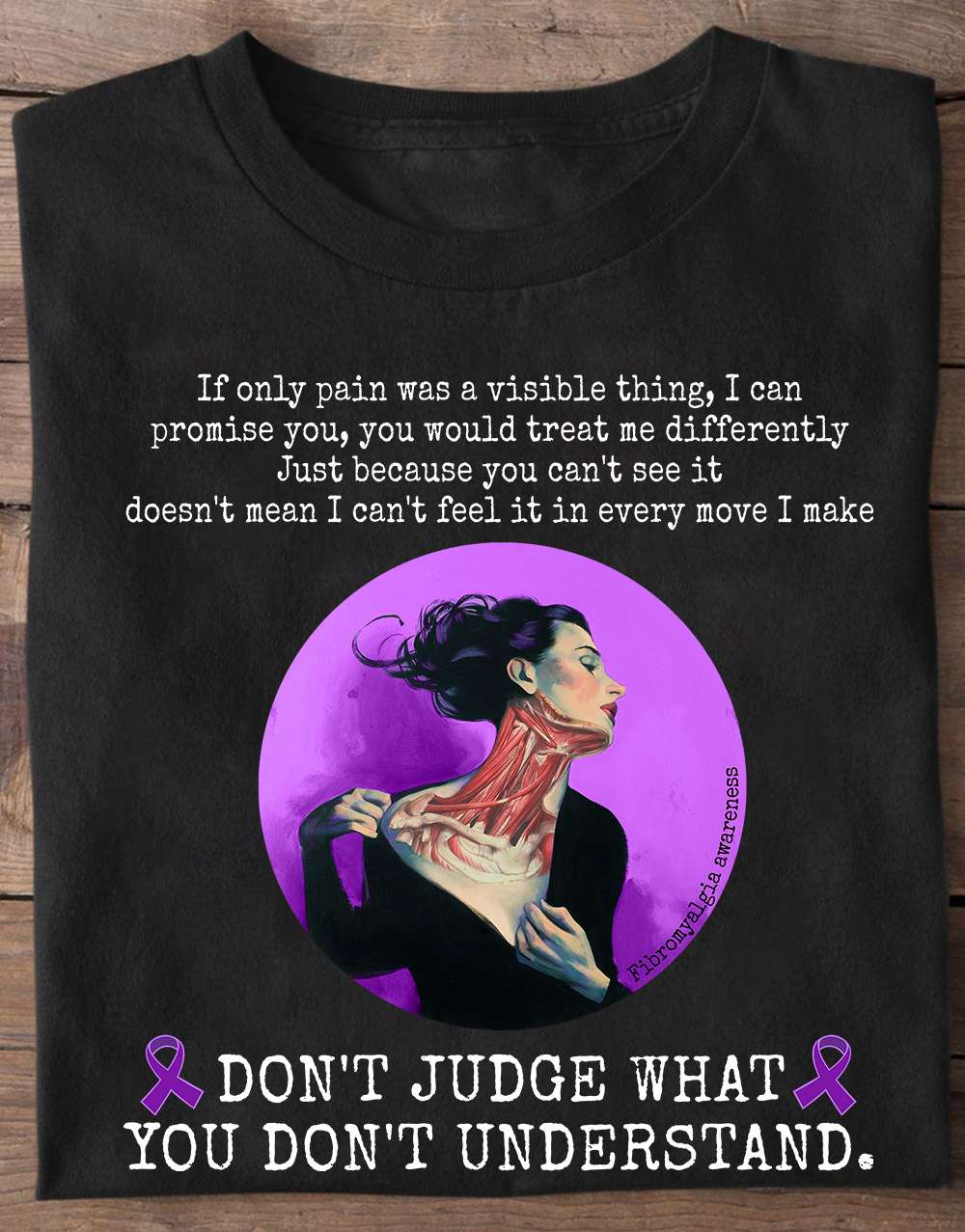Fibromyalgia Woman, Fibromyalgia Awareness - If only pain waas a visible thing i can promise you you would treat me
