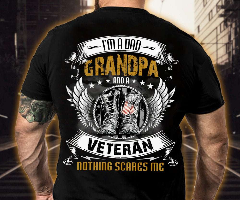 Father Veteran, Veteran Shoes - I'm a dad grandpa and a veteran nothing scares me
