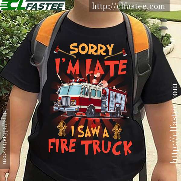Fire Truck, Firefighter Job - Sorry i'm late i saw a fire truck