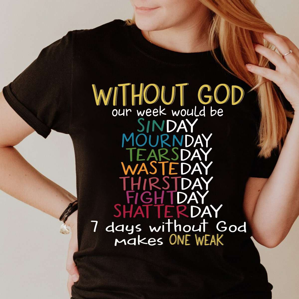 Without god our week would be sinday mournday tearsday wasteday thirstday fightday shatterday