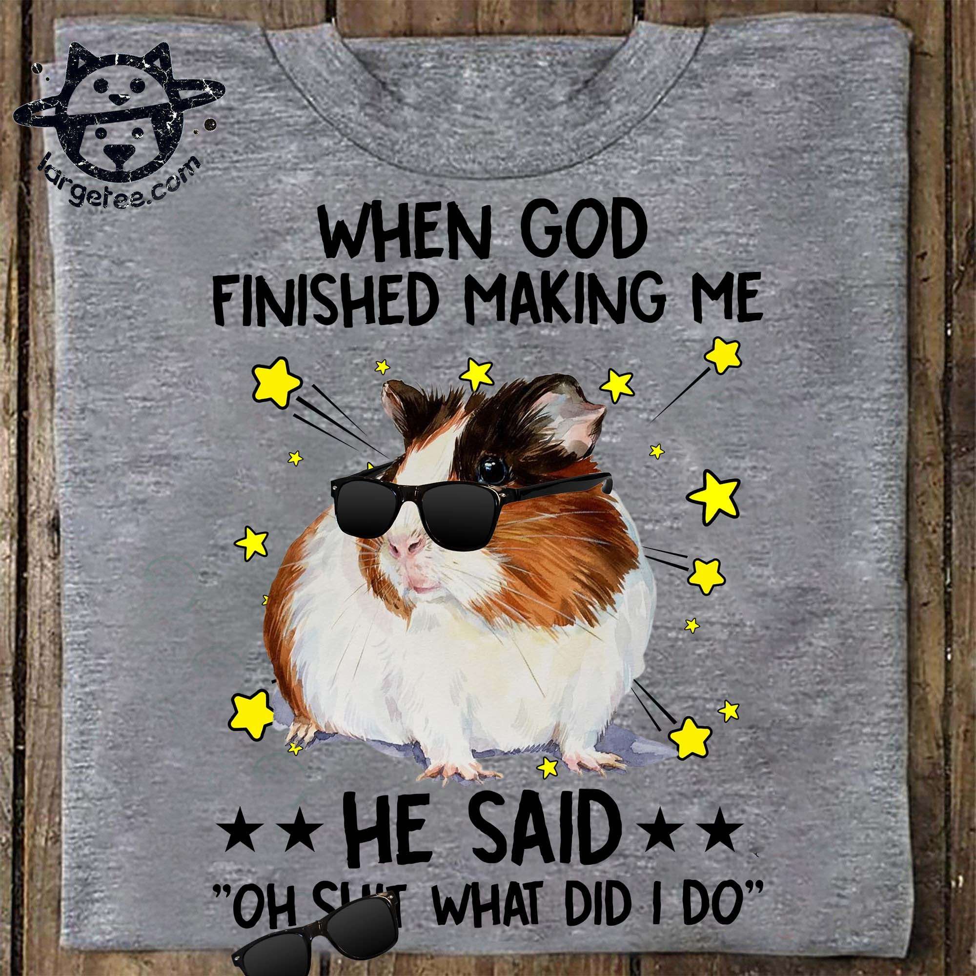 When god finished making me he said oh shit what did i do - Hamster Lover