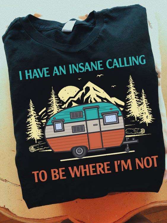 Camping Car - I have an insane calling to be where i'm not
