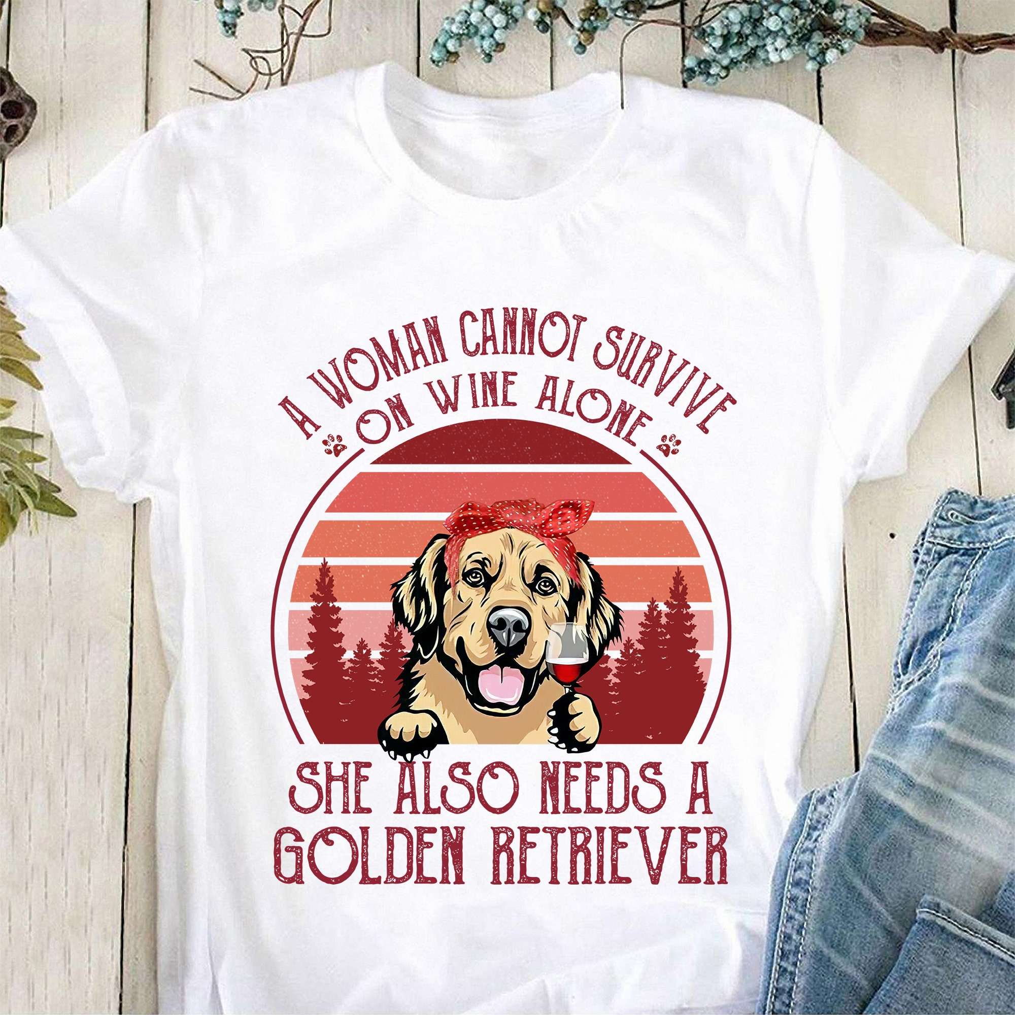 Golden Retriever With Wine - A woman cannot survive on wine alone she also needs a golden retriever