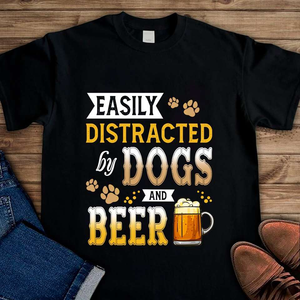 Dogs Beer - Easily distracted by dogs and beer