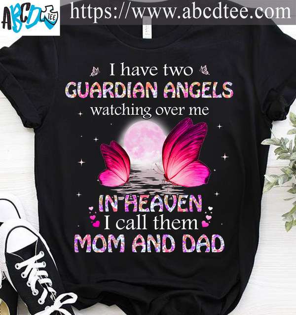 I have two guardian angels watching over me in heaven i call them mom and dad