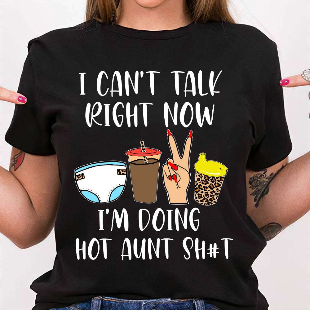 i can't talk right now i'm doing hot aunt shit