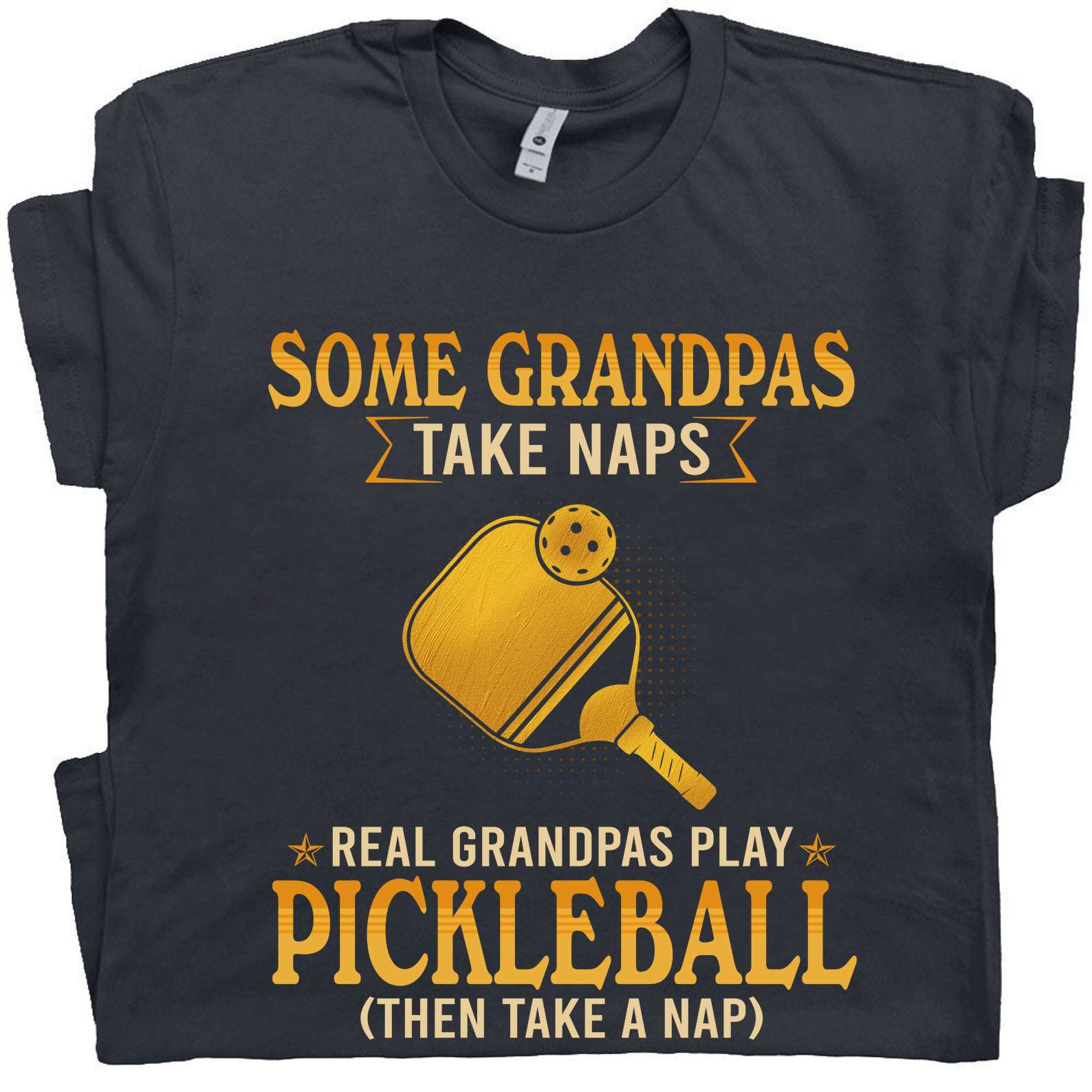 Pickleball Grandpas - Some grandpas take naps real grandpas play pickleball