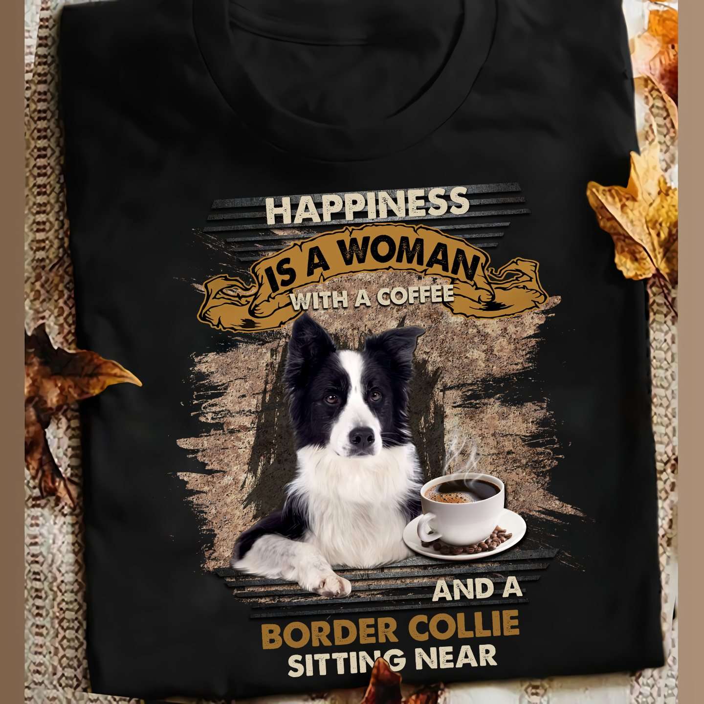 Border Collie Coffee - Happiness is a woman with a coffee and a border collie sitting near