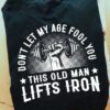 Don't let my age fool you this old man lifts iron