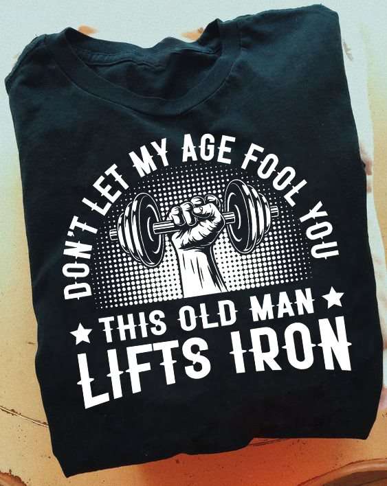 Don't let my age fool you this old man lifts iron