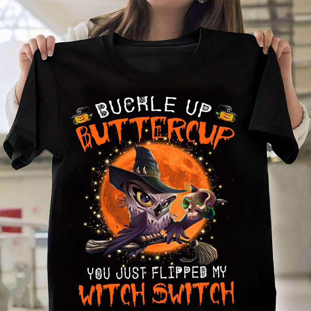 Witch Owl, Halloween Costume - Buckle up buttercup you just flipped my witch switch