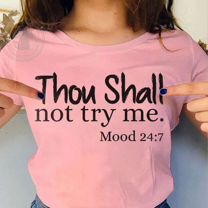 Thou shall not try me mood 247 - Shirt for girl