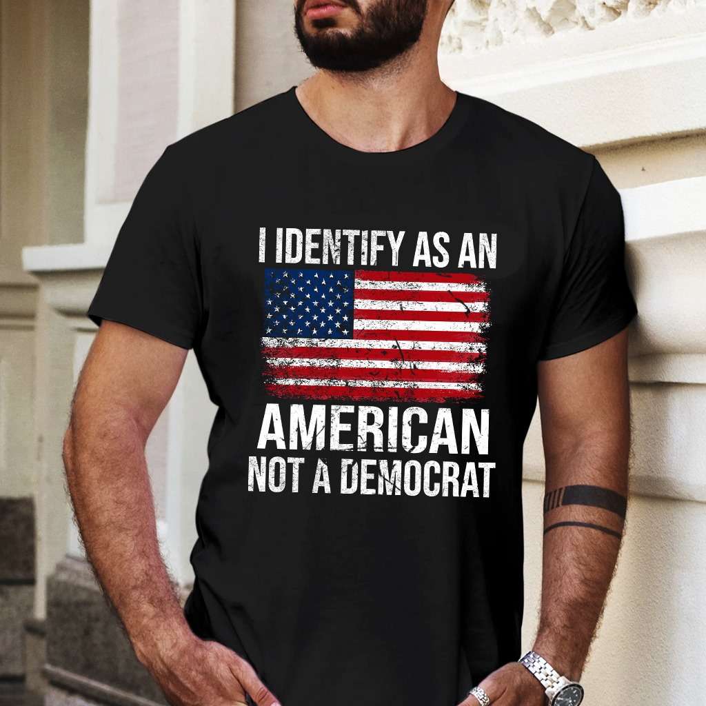 America Flag - I identify as an american not a democrat