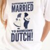 Happiness is being married to someone dutch - Dutch Couple